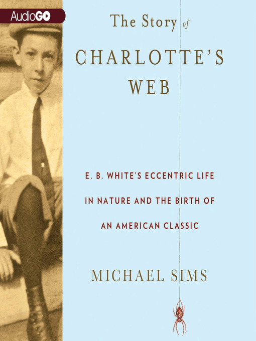 Title details for The Story of Charlotte's Web by Michael Sims - Available